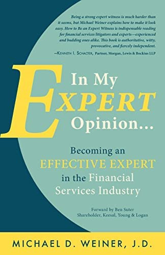 In My Expert Opinion: Becoming An Effective Expert In The Financial Services Industry, De Weiner J.d., Michael D.. Editorial Michael D. Weiner, Tapa Blanda En Inglés