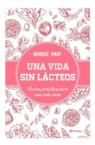 Libro Una Vida Sin Lácteos / Monique Vinay / Planeta