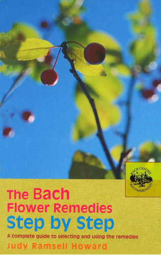 The Bach Flower Remedies Step By Step: A Complete Guide To S