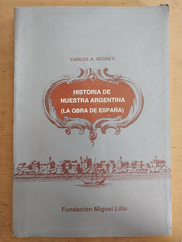 Historia De Nuestra Argentina - Segreti, Carlos A.