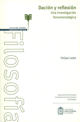 Dación Y Reflexión.una Investigación Fenomenológia, De Felipe León. Editorial Universidad Nacional De Colombia, Tapa Blanda, Edición 2016 En Español