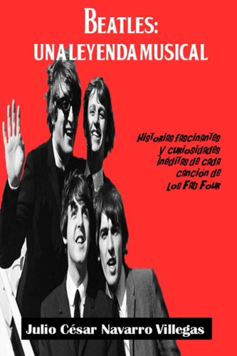Libro: Beatles: Una Leyenda Musical: Historias Fascinantes Y