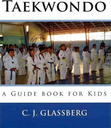 Taekwondo, De C J Glassberg. Editorial Createspace Independent Publishing Platform, Tapa Blanda En Inglés