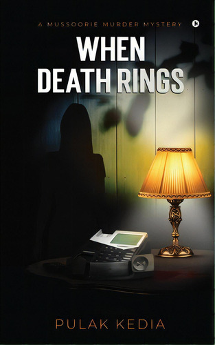 When Death Rings: A Mussoorie Murder Mystery, De Pulak Kedia. Editorial Harpercollins 360, Tapa Blanda En Inglés