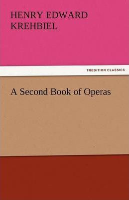 Libro A Second Book Of Operas - Henry Edward Krehbiel