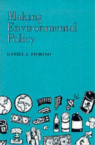 Making Environmental Policy, De Daniel J. Fiorino. Editorial University California Press, Tapa Blanda En Inglés