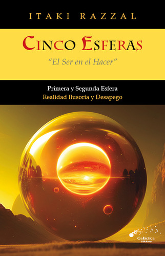 CINCO ESFERAS: El Ser En El Hacer, de Itaki Razzal. Editorial Galactica, tapa blanda en español, 2023