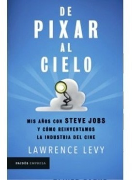 De Pixar Al Cielo -  Lawrence Levy - Nuevo - Original