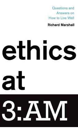 Ethics At 3:am - Richard Marshall