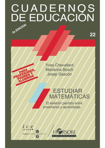 Estudiar Matemáticas: Estudiar Matemáticas, De Marianna Bosch Casabó,yves Chevallard,josep Gascón. Horsori Editorial, Tapa Blanda, Edición 1 En Español, 2008