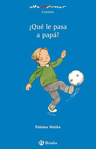 ¿Qué le pasa a papá? (Castellano - A PARTIR DE 6 AÑOS - ALTAMAR), de Muiña, Paloma. Editorial BRUÑO, tapa pasta blanda, edición edicion en español, 2010