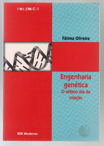 Engenharia Genetica O Sétimo Dia Da Criação -fatima Oliveira