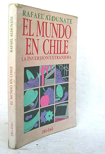 El Mundo En Chile La Inversíon Extranjera Rafael Aldunate