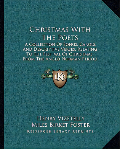 Christmas With The Poets: A Collection Of Songs, Carols, And Descriptive Verses, Relating To The ..., De Vizetelly, Henry. Editorial Kessinger Pub Llc, Tapa Blanda En Inglés
