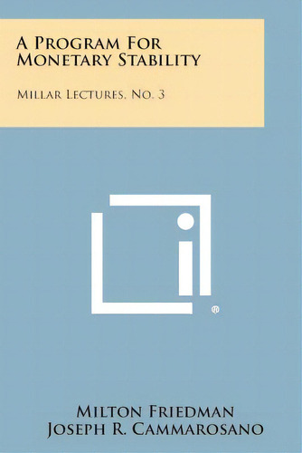 A Program For Monetary Stability: Millar Lectures, No. 3, De Friedman, Milton. Editorial Literary Licensing Llc, Tapa Blanda En Inglés
