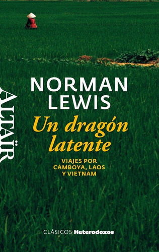 Libro: Un Dragón Latente. Lewis, Norman. Heterodoxos