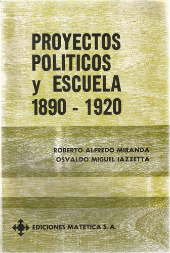Proyectos Politicos Y Escuela 1890 1920 Miranda Iazzetta A2
