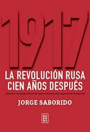 Jorge Saborido - 1917 La Revolucion Rusa Cien Años Despues