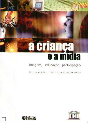 A criança e a mídia: imagem, educação, participação, de  Feilitzen, Cecilia Von/  Carlsson, Ulla. Cortez Editora e Livraria LTDA, capa mole em português, 2017