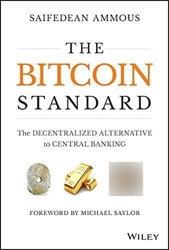 The Bitcoin Standard: The Decentralized Alternative To Centr
