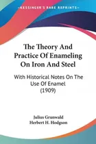 Comprar Libro The Theory And Practice Of Enameling On Iron And St...