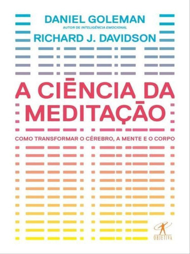 A Ciência Da Meditação - Como Transformar O Cérebro, A M, De Goleman, Daniel. Editora Objetiva, Capa Mole, Edição 1ª Edição - 2017 Em Português