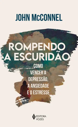 Rompendo a escuridão: Como vencer a depressão, a ansiedade e o estresse - Uma perspectiva espiritual, de Mcnel, John. Editorial Editora Vozes, capa mole em português, 2022