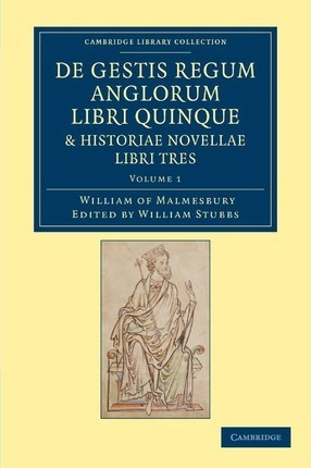 Libro De Gestis Regum Anglorum Libri Quinque: Historiae N...