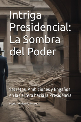 Libro: Intriga Presidencial: La Sombra Del Poder: Secretos, 