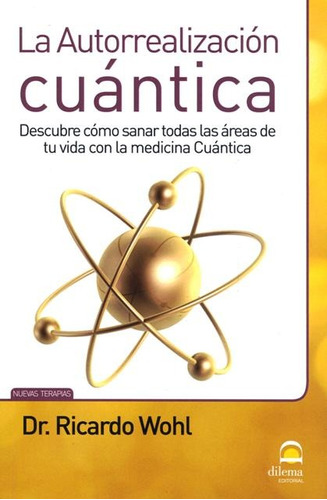 La Autorrealizacion Cuantica, De Wohl Ricardo. Editorial Editorial Dilema, Tapa Blanda En Español, 2011