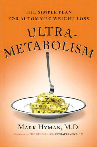 Ultrametabolism : The Simple Plan For Automatic Weight Loss, De Dr. Mark Hyman. Editorial Atria Books, Tapa Blanda En Inglés, 2008