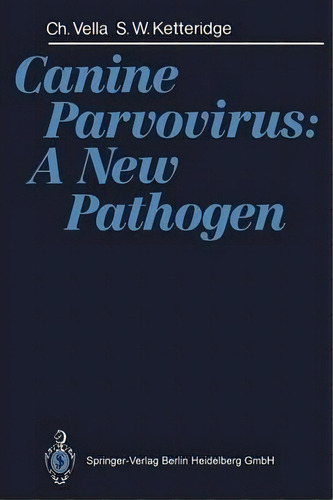 Canine Parvovirus: A New Pathogen, De Cherelyn Vella. Editorial Springer-verlag Berlin And Heidelberg Gmbh & Co. Kg, Tapa Blanda En Inglés