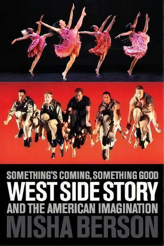 Something's Coming, Something Good : West Side Story And The American Imagination, De Misha Berson. Editorial Applause Theatre Book Publishers, Tapa Blanda En Inglés