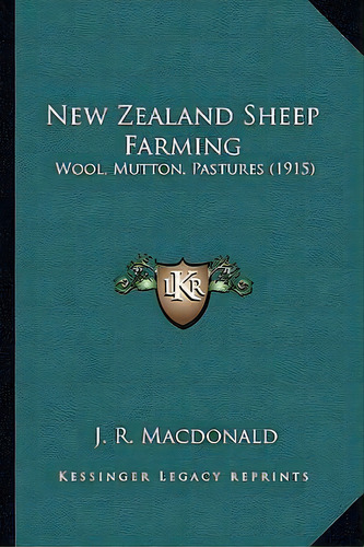 New Zealand Sheep Farming New Zealand Sheep Farming, De J R Macdonald. Editorial Kessinger Publishing, Tapa Blanda En Inglés