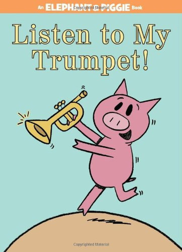Listen To My Trumpet! (an Elephant And Piggie Book) (elephan