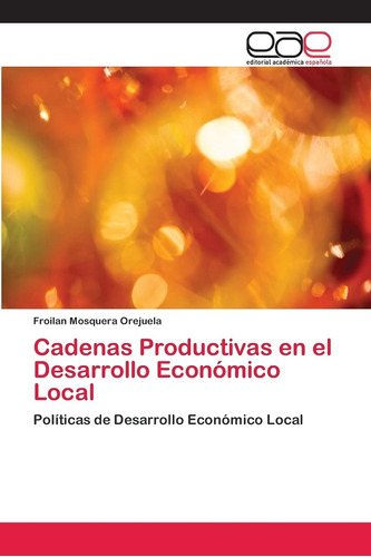 Libro: Cadenas Productivas En El Desarrollo Económico Local: