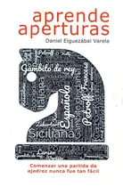 Comprar Aprende Aperturas: Comenzar Una Partida De Ajedrez Nunca Fue Tan Fácil, De Elguezabal Varela Daniel., Vol. 1. Editorial Editorial La Casa Del Ajedrez Sl, Tapa Blanda En Español, 2023