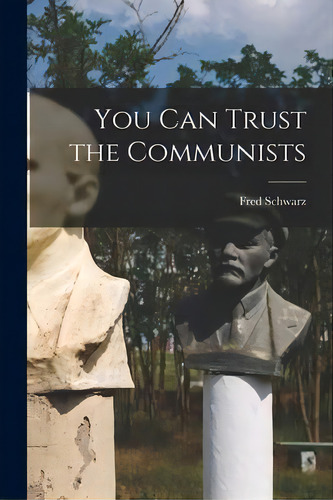 You Can Trust The Communists, De Fred 1913-2009 Schwarz. Editorial Hassell Street Press, Tapa Blanda En Inglés