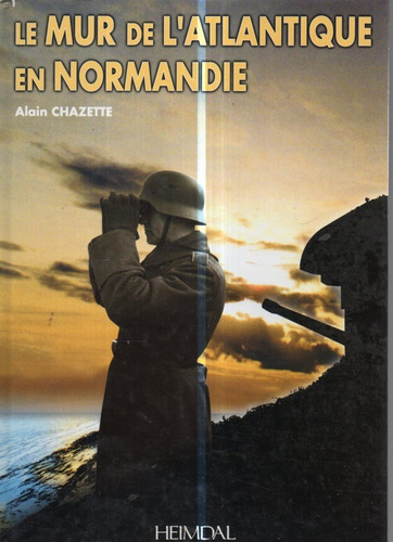 Le Mur De L Atlantique En Normandie Alain Chazette 