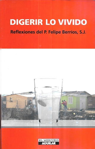 Digerir Lo Vivido Reflexiones / P. Felipe Berríos