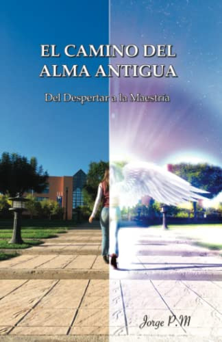 El Camino Del Alma Antigua: Del Despertar A La Maestria