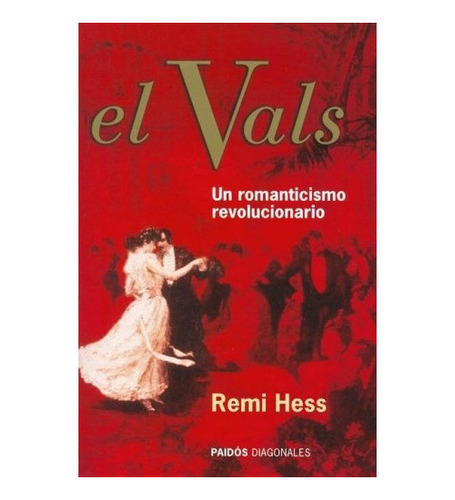 El Vals Un Romanticismo Revolucionario - Hess, Remi