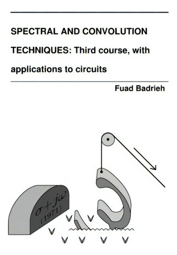 Spectral And Convolution Techniques: Third Course, With Applications To Circuits, De Badrieh, Fuad., Vol. 1. Editorial Rittenhouse Book Distributors, Tapa Dura En Inglés