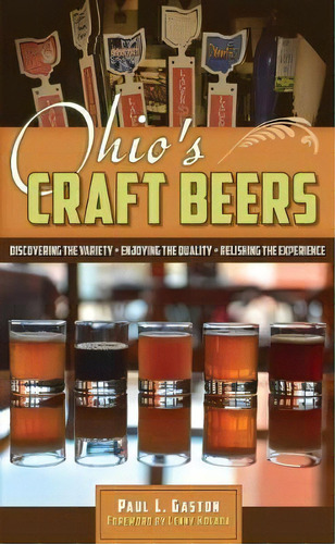 Ohio's Craft Beers : Discovering The Variety, Enjoying The Quality, Relishing The Experience, De Paul L. Gaston. Editorial Kent State University Press, Tapa Blanda En Inglés