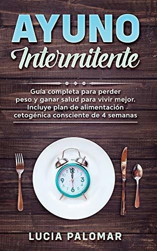 Ayuno Intermitente Guia Completa Para Perder Peso Y Ganar S, de Palomar, Lu. Editorial Felipe Mazzaccaro, tapa blanda en español, 2021