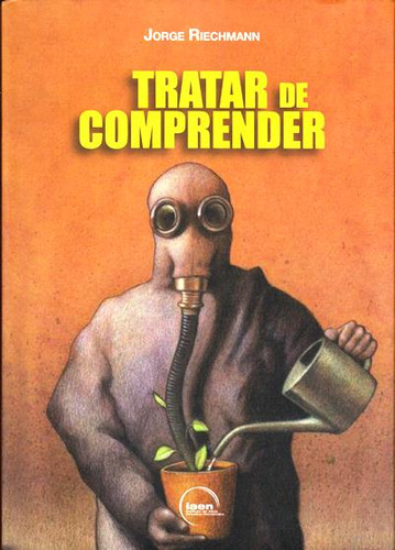 Tratar De Comprender: Tratar De Comprender, de Jorge Riechmann. Serie 9942950062, vol. 1. Editorial ECUADOR-SILU, tapa blanda, edición 2013 en español, 2013