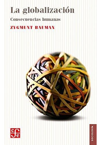 Libro Globalizacion. Consecuencias Humanas, La - Bauman, Zyg