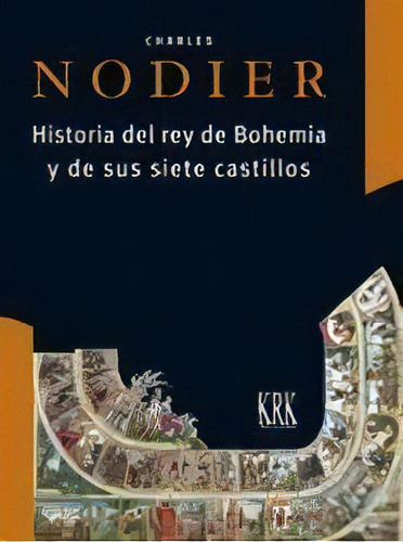 Historia Del Rey De Bohemia Y De Sus Siete Castillos, De Nodier, Charles. Editorial Krk Ediciones, Tapa Dura En Español