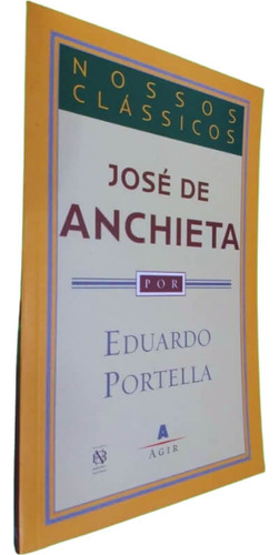 José De Anchieta, De Eduardo Portella. Série Coleção Nossos Clássicos Editora Agir, Capa Mole, Edição 1 Em Português, 2005