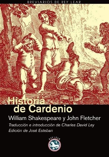 Historia De Cardenio - Shakespeare, Fletcher, De Shakespeare, Fletcher. Editorial Rey Lear En Español